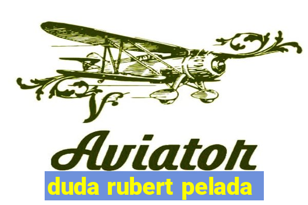 duda rubert pelada